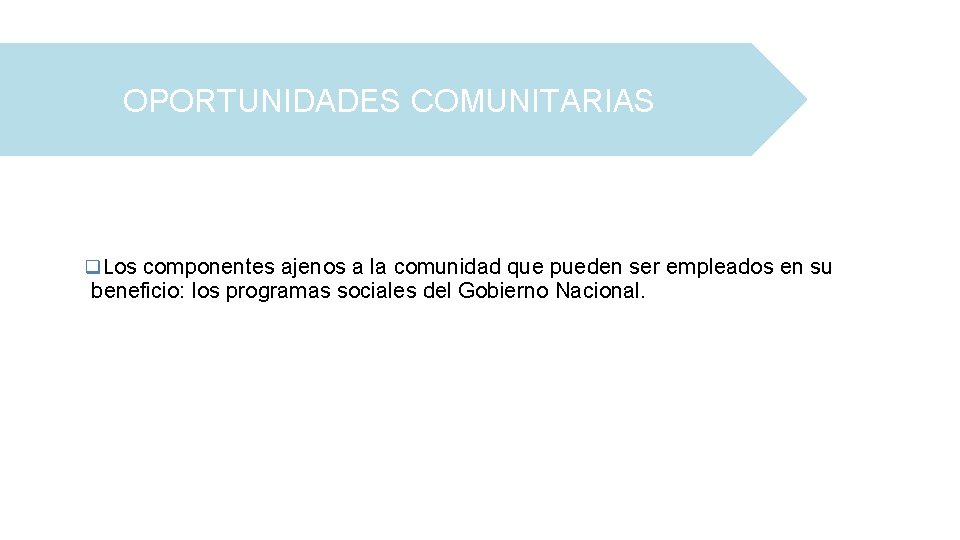 OPORTUNIDADES COMUNITARIAS q. Los componentes ajenos a la comunidad que pueden ser empleados en