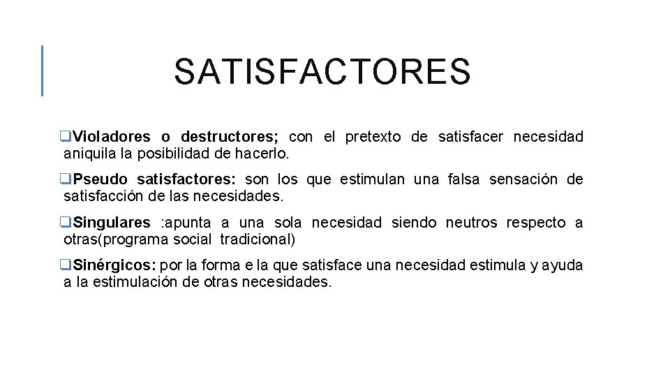 SATISFACTORES q. Violadores o destructores; con el pretexto de satisfacer necesidad aniquila la posibilidad