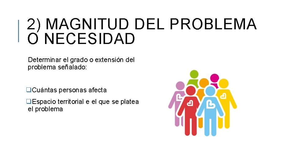 2) MAGNITUD DEL PROBLEMA O NECESIDAD Determinar el grado o extensión del problema señalado: