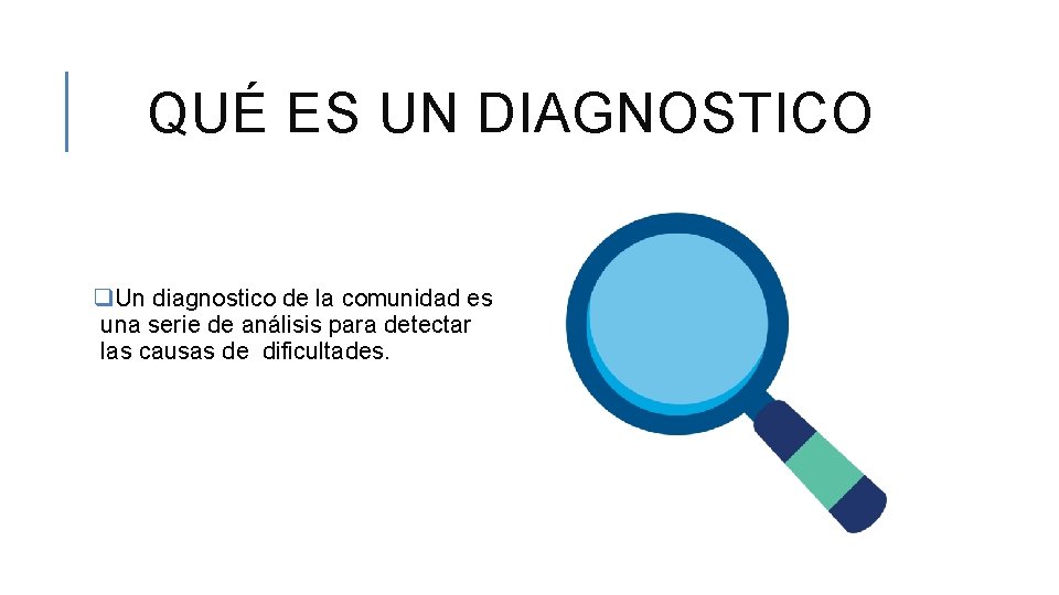 QUÉ ES UN DIAGNOSTICO q. Un diagnostico de la comunidad es una serie de