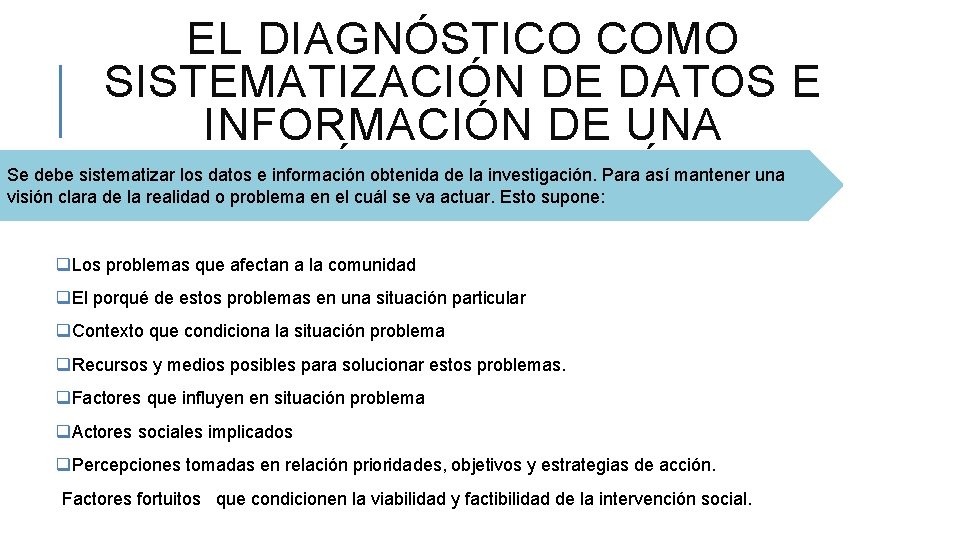 EL DIAGNÓSTICO COMO SISTEMATIZACIÓN DE DATOS E INFORMACIÓN DE UNA SITUACIÓN PROBLEMÁTICA. Se debe