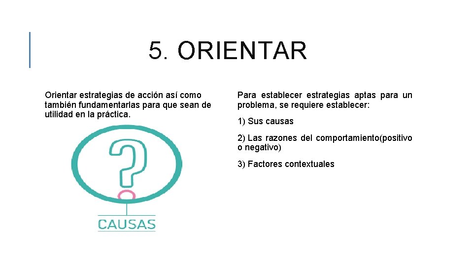 5. ORIENTAR Orientar estrategias de acción así como también fundamentarlas para que sean de