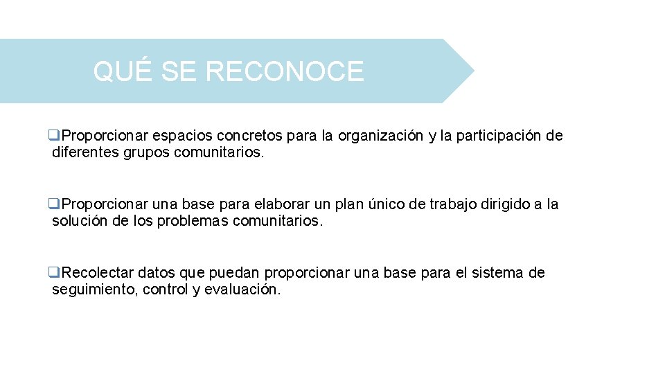 QUÉ SE RECONOCE q. Proporcionar espacios concretos para la organización y la participación de