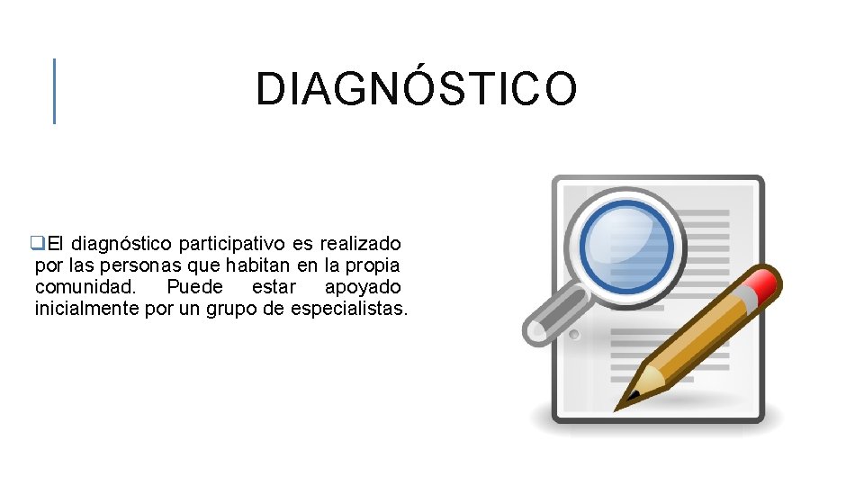 DIAGNÓSTICO q. El diagnóstico participativo es realizado por las personas que habitan en la