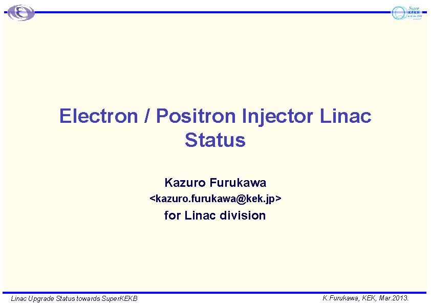 Electron / Positron Injector Linac Status Kazuro Furukawa <kazuro. furukawa@kek. jp> for Linac division