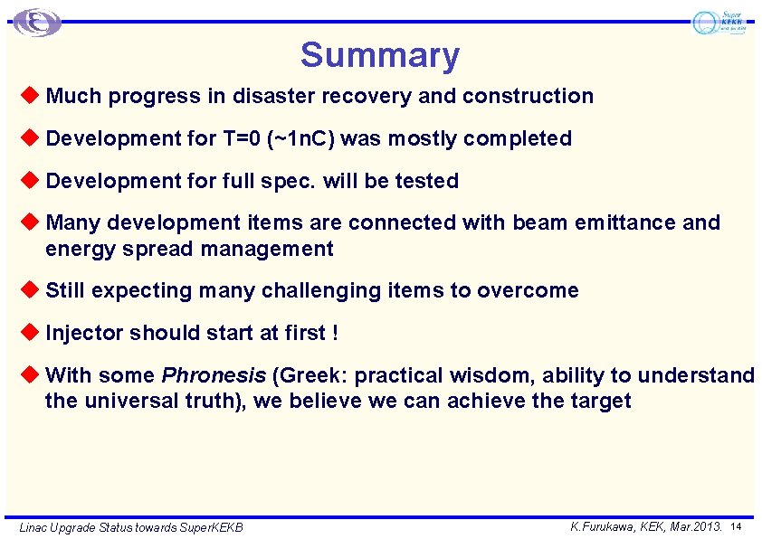 Summary u Much progress in disaster recovery and construction u Development for T=0 (~1