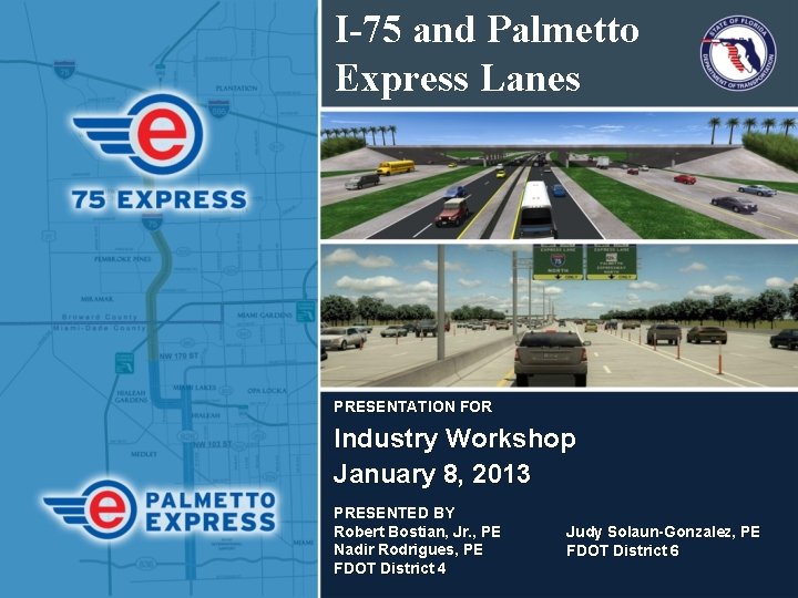 I-75 and Palmetto Express Lanes PRESENTATION FOR Industry Workshop January 8, 2013 PRESENTED BY