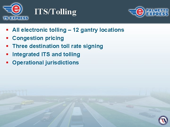 ITS/Tolling § § § All electronic tolling – 12 gantry locations Congestion pricing Three