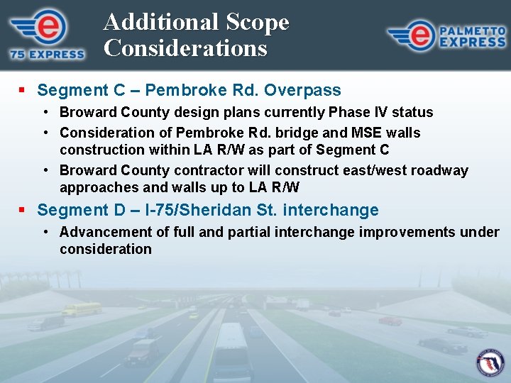 Additional Scope Considerations § Segment C – Pembroke Rd. Overpass • Broward County design
