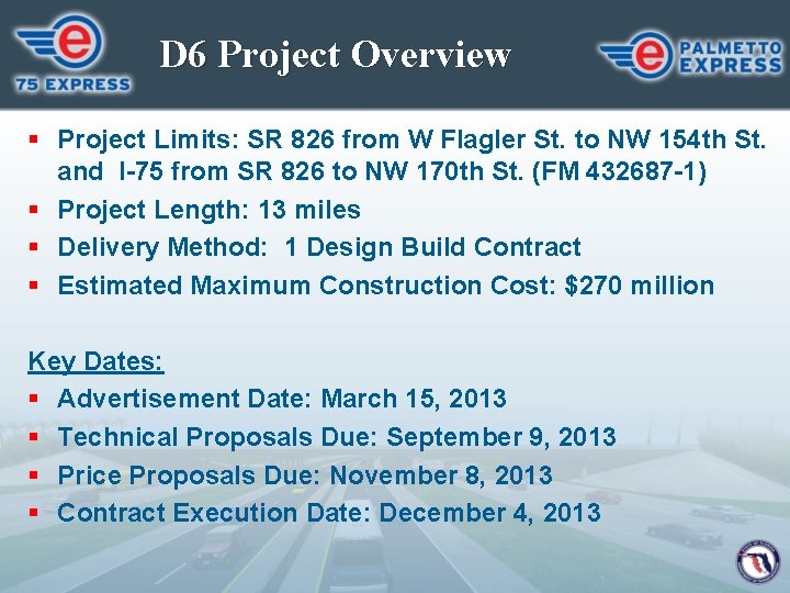 D 6 Project Overview § Project Limits: SR 826 from W Flagler St. to