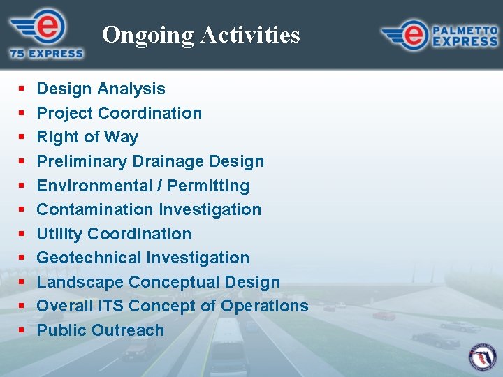 Ongoing Activities § § § Design Analysis Project Coordination Right of Way Preliminary Drainage