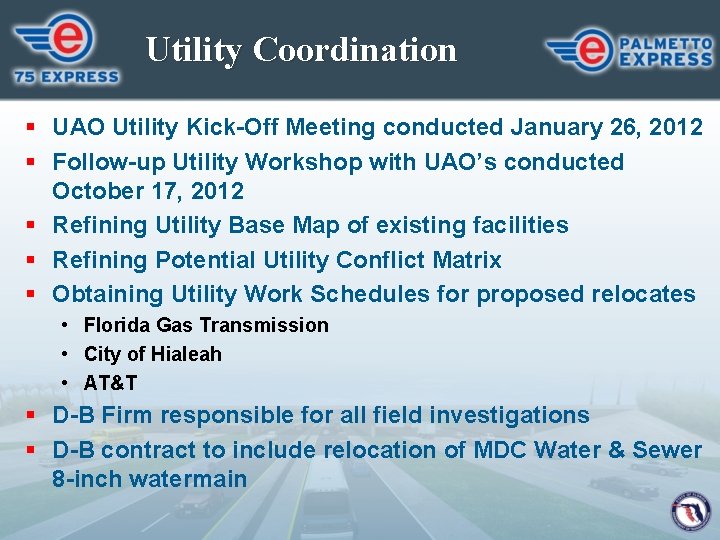Utility Coordination § UAO Utility Kick-Off Meeting conducted January 26, 2012 § Follow-up Utility