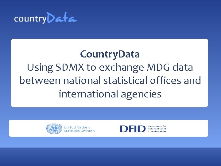 Country. Data Using SDMX to exchange MDG data between national statistical offices and international