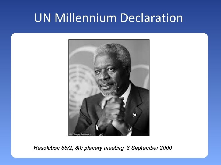 UN Millennium Declaration Resolution 55/2, 8 th plenary meeting, 8 September 2000 