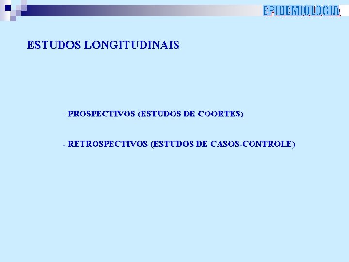 ESTUDOS LONGITUDINAIS - PROSPECTIVOS (ESTUDOS DE COORTES) - RETROSPECTIVOS (ESTUDOS DE CASOS-CONTROLE) 