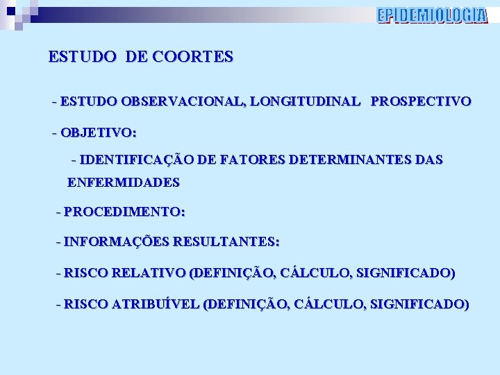 ESTUDO DE COORTES - ESTUDO OBSERVACIONAL, LONGITUDINAL PROSPECTIVO - OBJETIVO: - IDENTIFICAÇÃO DE FATORES