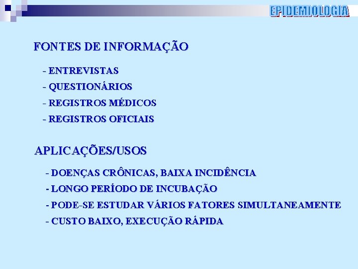 FONTES DE INFORMAÇÃO - ENTREVISTAS - QUESTIONÁRIOS - REGISTROS MÉDICOS - REGISTROS OFICIAIS APLICAÇÕES/USOS