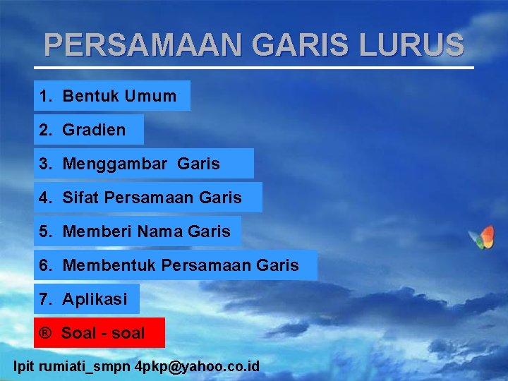 PERSAMAAN GARIS LURUS 1. Bentuk Umum 2. Gradien 3. Menggambar Garis 4. Sifat Persamaan
