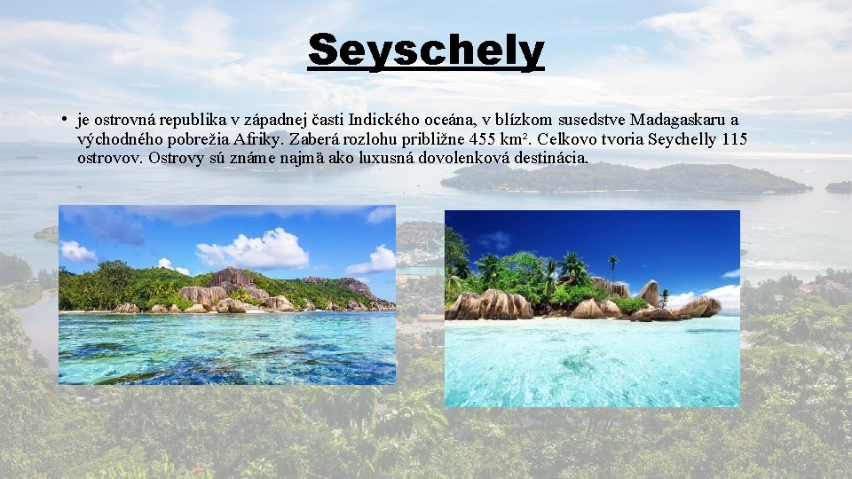 Seyschely • je ostrovná republika v západnej časti Indického oceána, v blízkom susedstve Madagaskaru