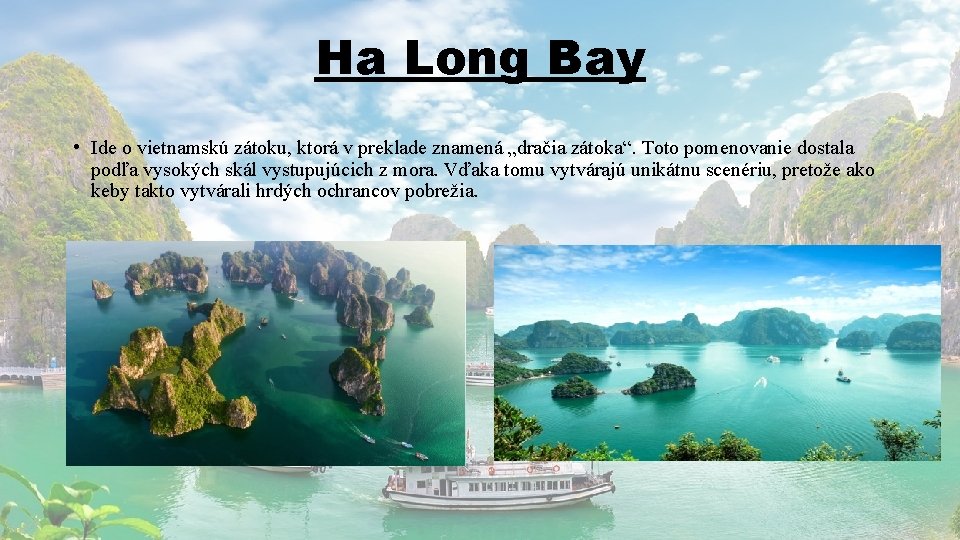 Ha Long Bay • Ide o vietnamskú zátoku, ktorá v preklade znamená „dračia zátoka“.