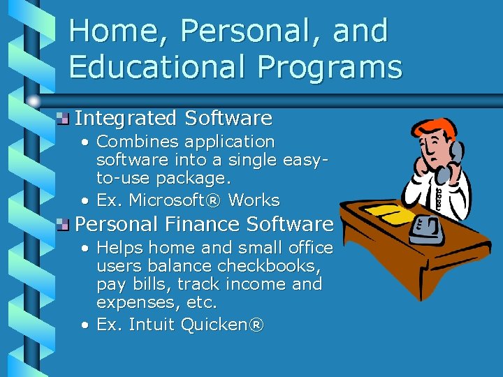 Home, Personal, and Educational Programs Integrated Software • Combines application software into a single