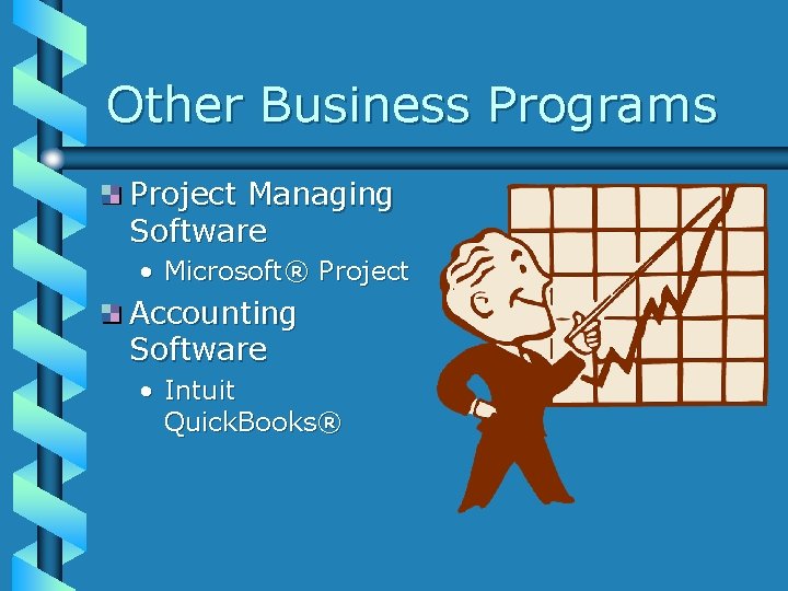 Other Business Programs Project Managing Software • Microsoft® Project Accounting Software • Intuit Quick.