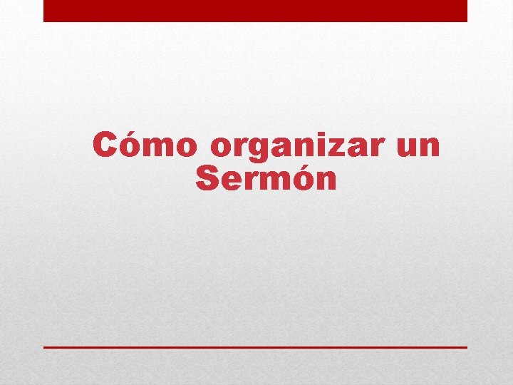 Cómo organizar un Sermón 