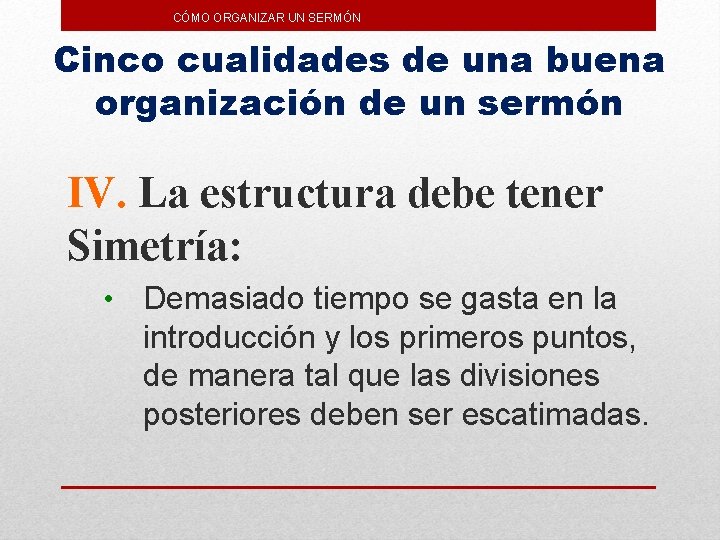 CÓMO ORGANIZAR UN SERMÓN Cinco cualidades de una buena organización de un sermón IV.