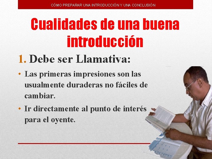 CÓMO PREPARAR UNA INTRODUCCIÓN Y UNA CONCLUSIÓN Cualidades de una buena introducción 1. Debe