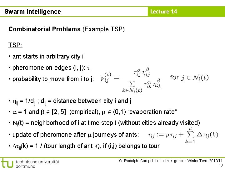Lecture 14 Swarm Intelligence Combinatorial Problems (Example TSP) TSP: • ant starts in arbitrary