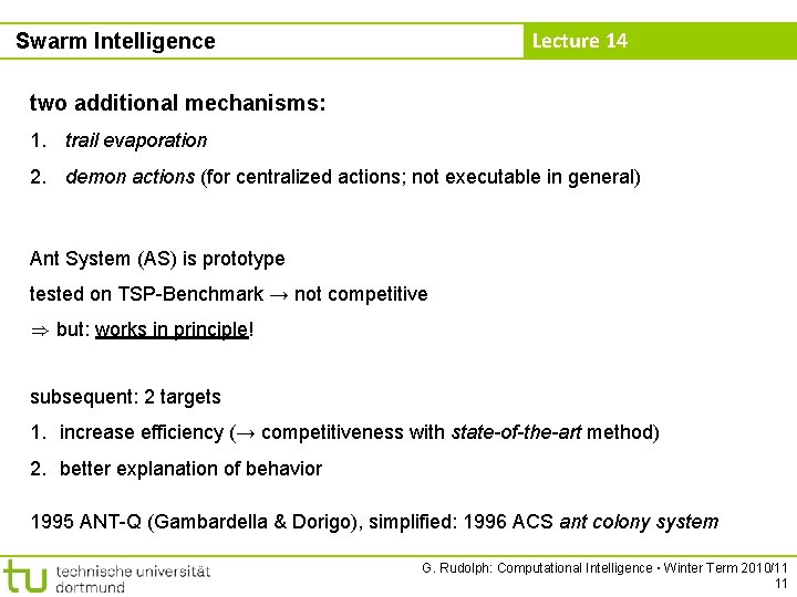 Lecture 14 Swarm Intelligence two additional mechanisms: 1. trail evaporation 2. demon actions (for