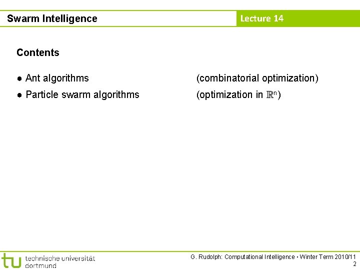 Swarm Intelligence Lecture 14 Contents ● Ant algorithms (combinatorial optimization) ● Particle swarm algorithms