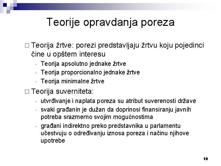 Teorije opravdanja poreza ¨ Teorija žrtve: porezi predstavljaju žrtvu koju pojedinci čine u opštem