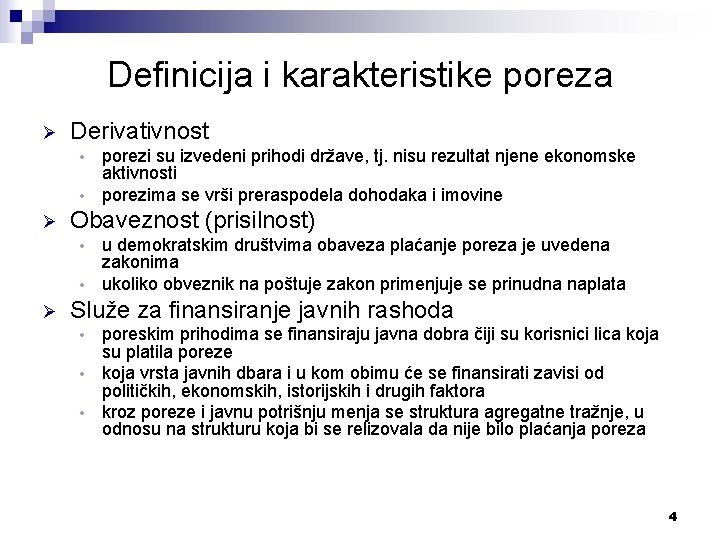 Definicija i karakteristike poreza Ø Derivativnost porezi su izvedeni prihodi države, tj. nisu rezultat