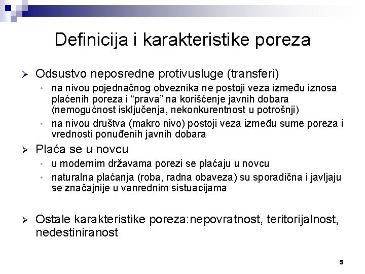 Definicija i karakteristike poreza Ø Odsustvo neposredne protivusluge (transferi) na nivou pojednačnog obveznika ne