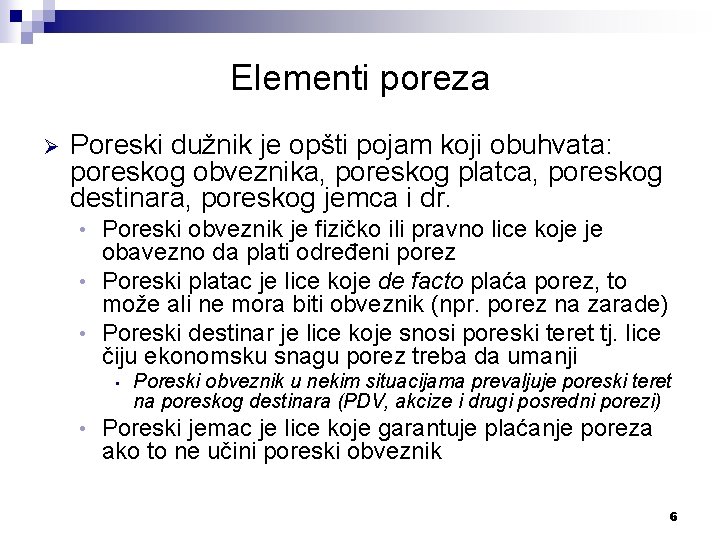 Elementi poreza Ø Poreski dužnik je opšti pojam koji obuhvata: poreskog obveznika, poreskog platca,