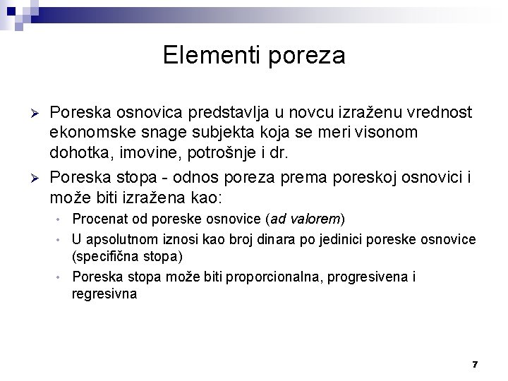 Elementi poreza Ø Ø Poreska osnovica predstavlja u novcu izraženu vrednost ekonomske snage subjekta