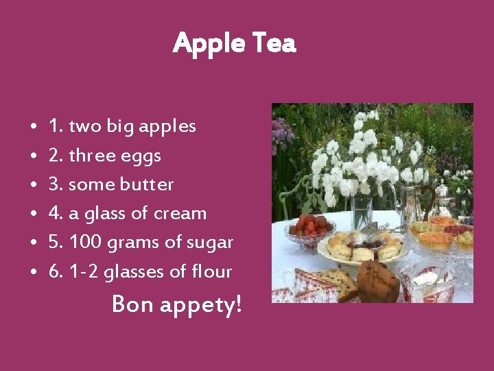Apple Tea • • • 1. two big apples 2. three eggs 3. some