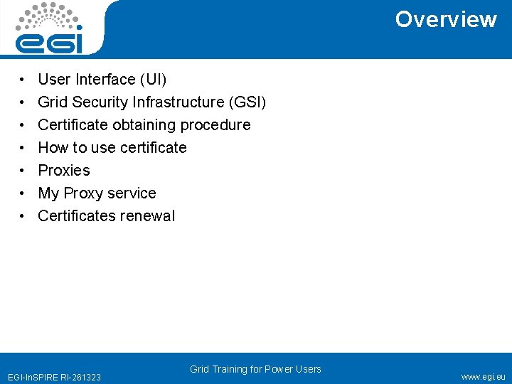 Overview • • User Interface (UI) Grid Security Infrastructure (GSI) Certificate obtaining procedure How