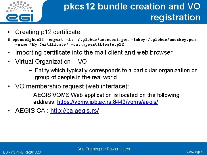 pkcs 12 bundle creation and VO registration • Creating p 12 certificate $ opensslpkcs