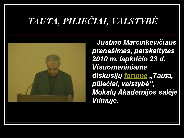 TAUTA, PILIEČIAI, VALSTYBĖ Justino Marcinkevičiaus pranešimas, perskaitytas 2010 m. lapkričio 23 d. Visuomeniniame diskusijų