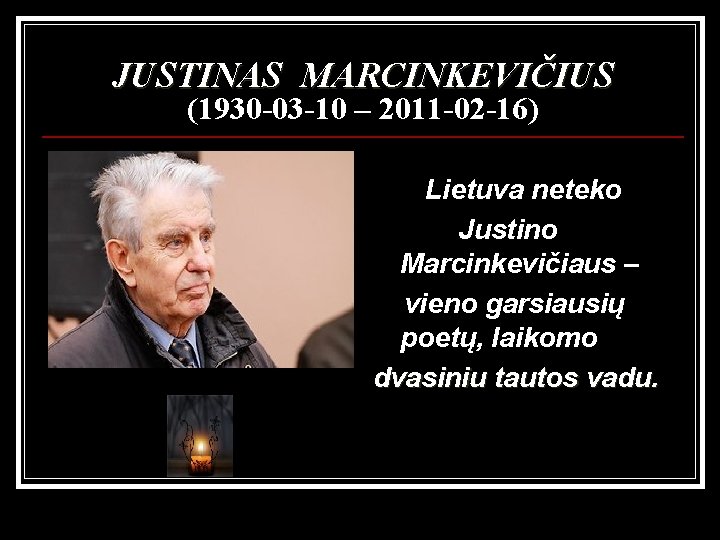 JUSTINAS MARCINKEVIČIUS (1930 -03 -10 – 2011 -02 -16) Lietuva neteko Justino Marcinkevičiaus –