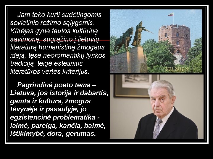 Jam teko kurti sudėtingomis sovietinio režimo sąlygomis. Kūrėjas gynė tautos kultūrinę savimonę, sugrąžino į