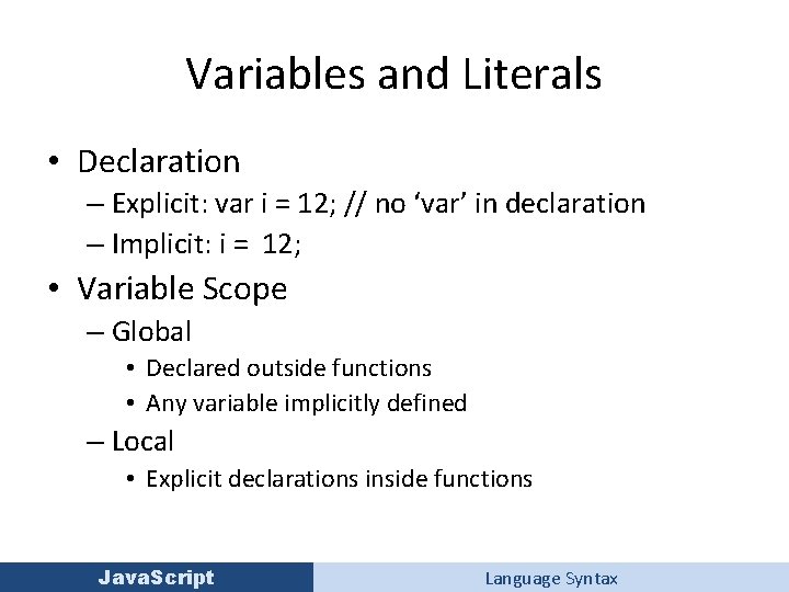 Variables and Literals • Declaration – Explicit: var i = 12; // no ‘var’