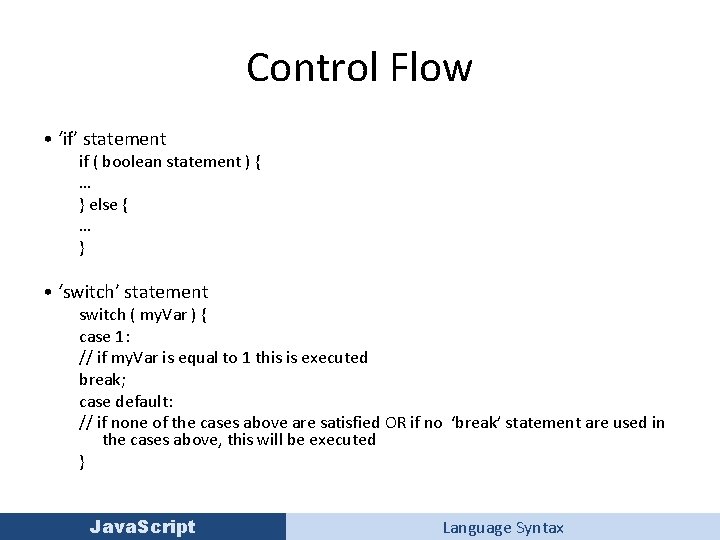 Control Flow • ‘if’ statement if ( boolean statement ) { … } else