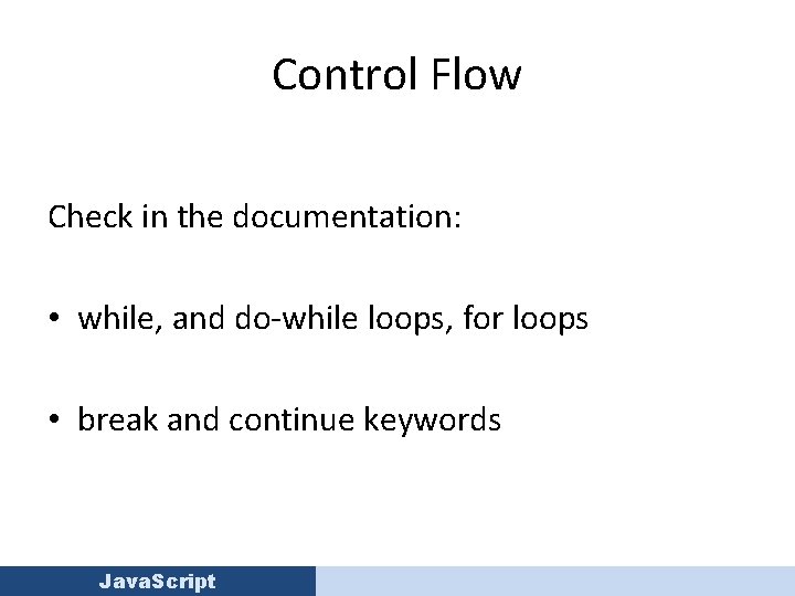 Control Flow Check in the documentation: • while, and do-while loops, for loops •