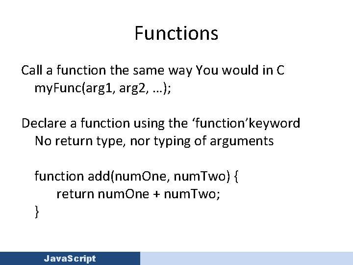 Functions Call a function the same way You would in C my. Func(arg 1,