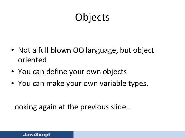 Objects • Not a full blown OO language, but object oriented • You can