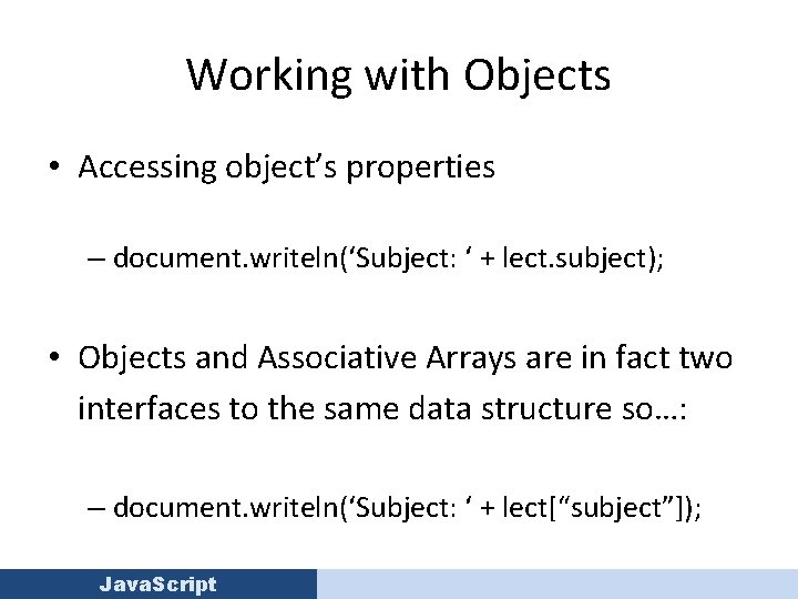 Working with Objects • Accessing object’s properties – document. writeln(‘Subject: ‘ + lect. subject);