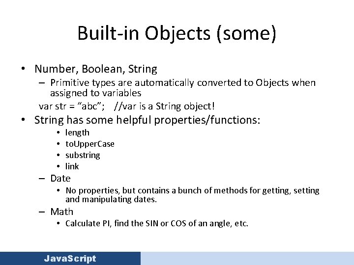 Built-in Objects (some) • Number, Boolean, String – Primitive types are automatically converted to